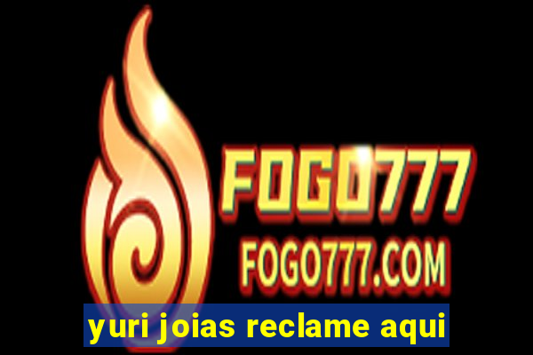 yuri joias reclame aqui